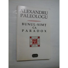 Bunul-simt ca paradox - Alexandru Paleologu 